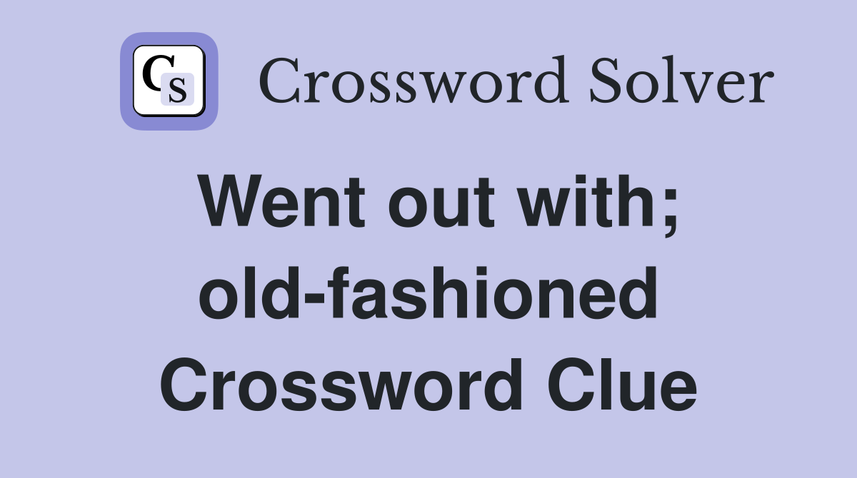 Went out with; old-fashioned Crossword Clue