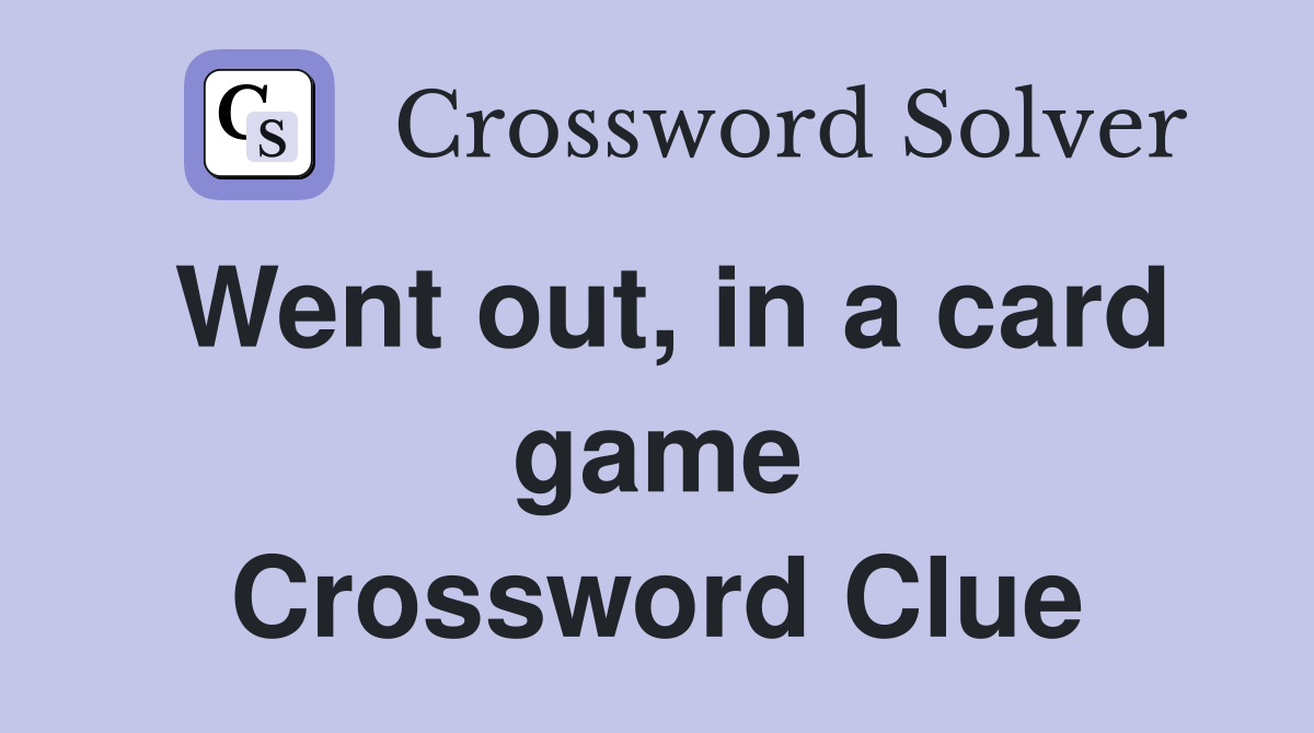 Went out, in a card game Crossword Clue