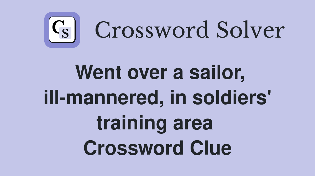Went over a sailor, ill-mannered, in soldiers' training area  Crossword Clue
