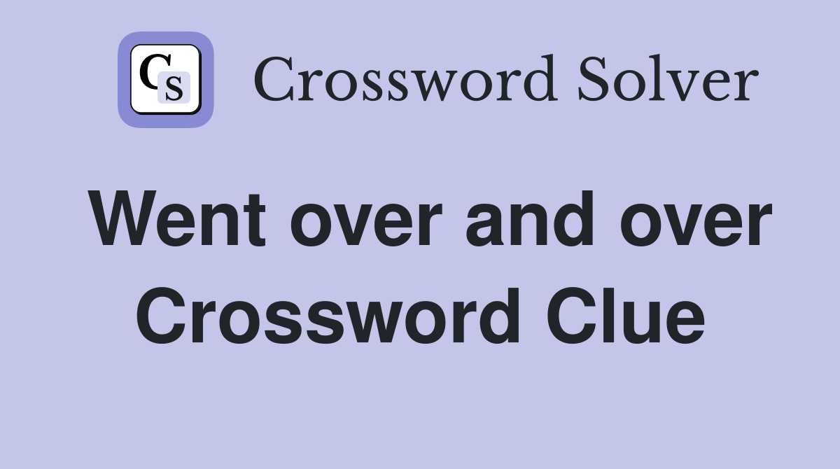 Went over and over Crossword Clue