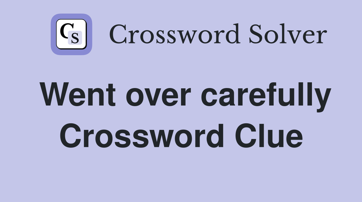 Went over carefully Crossword Clue