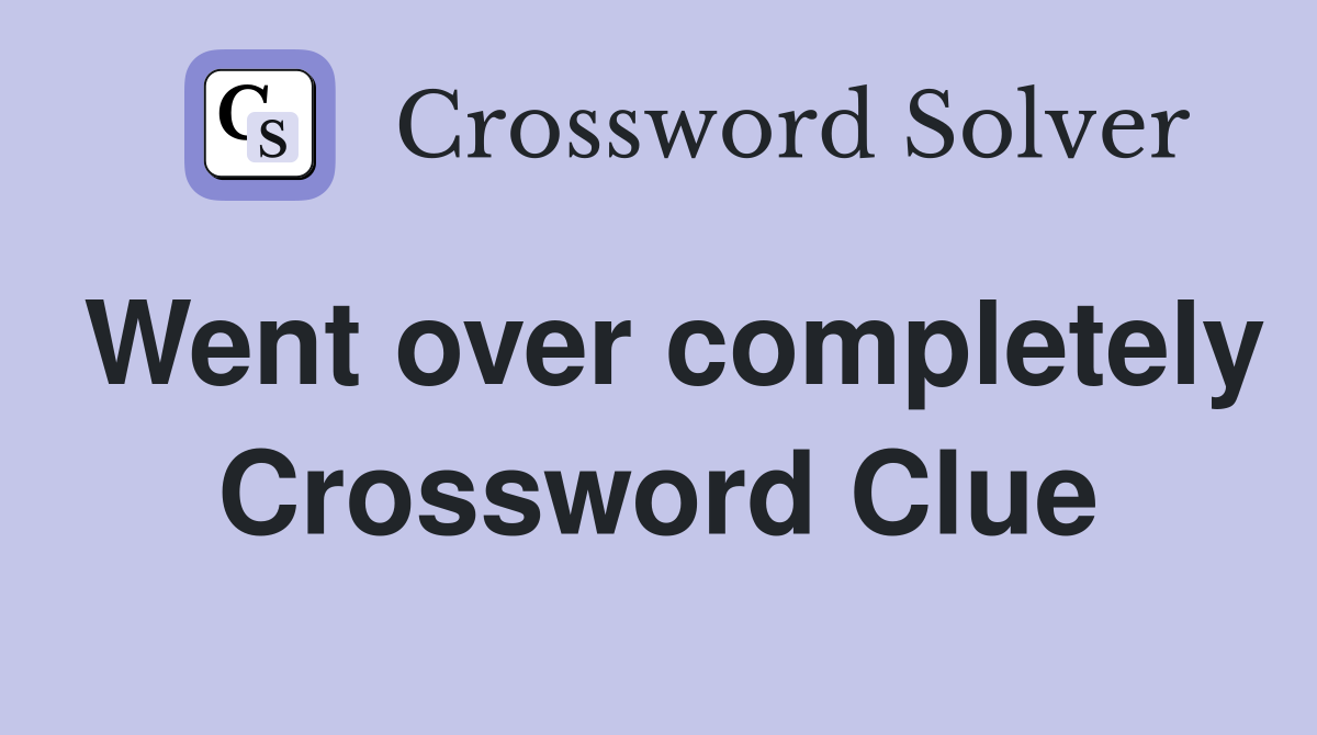 Went over completely Crossword Clue