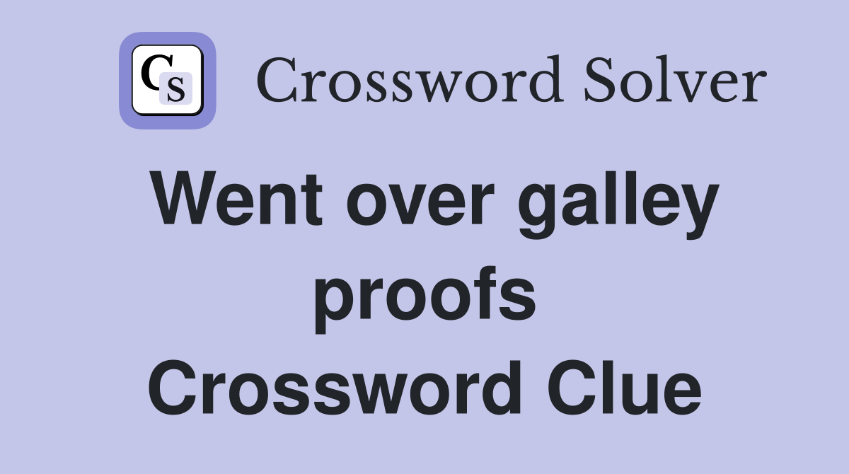Went over galley proofs Crossword Clue
