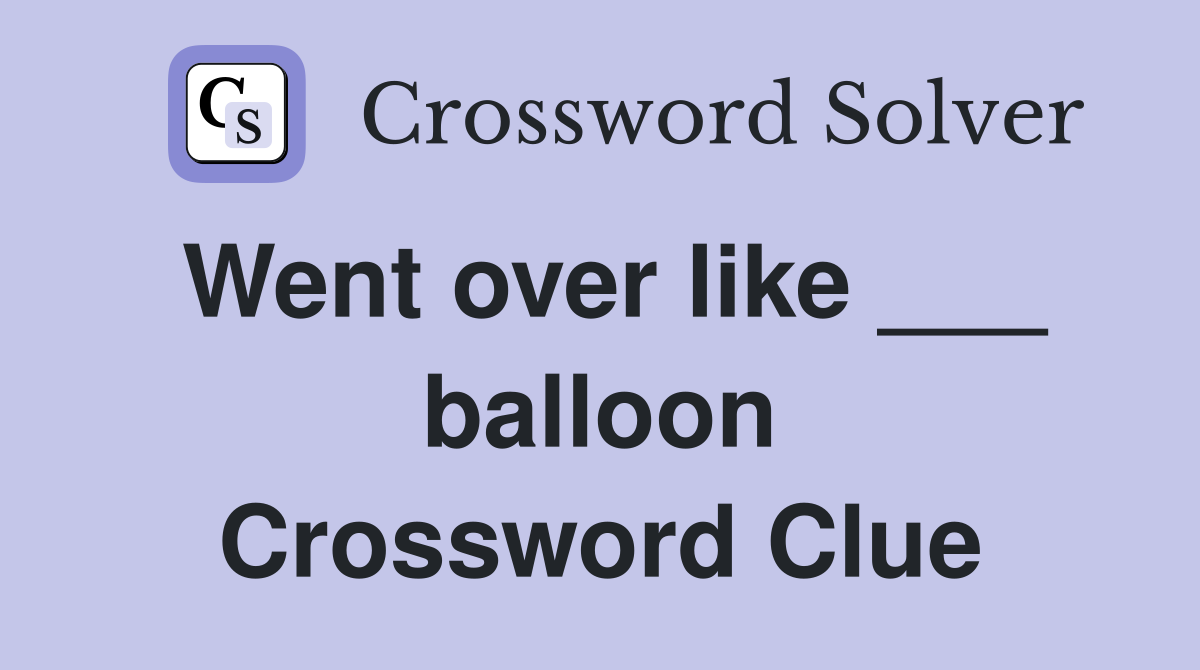 Went over like ___ balloon Crossword Clue
