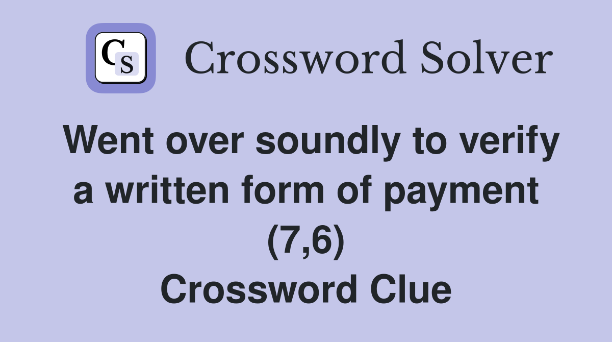 Went over soundly to verify a written form of payment (7,6) Crossword Clue