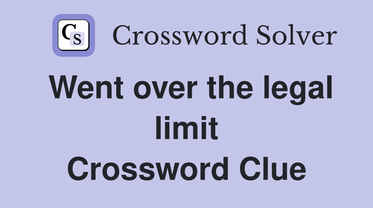 Went over the legal limit Crossword Clue