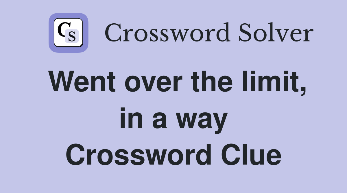 Went over the limit, in a way Crossword Clue