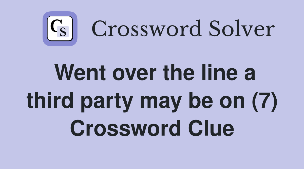 Went over the line a third party may be on (7) Crossword Clue