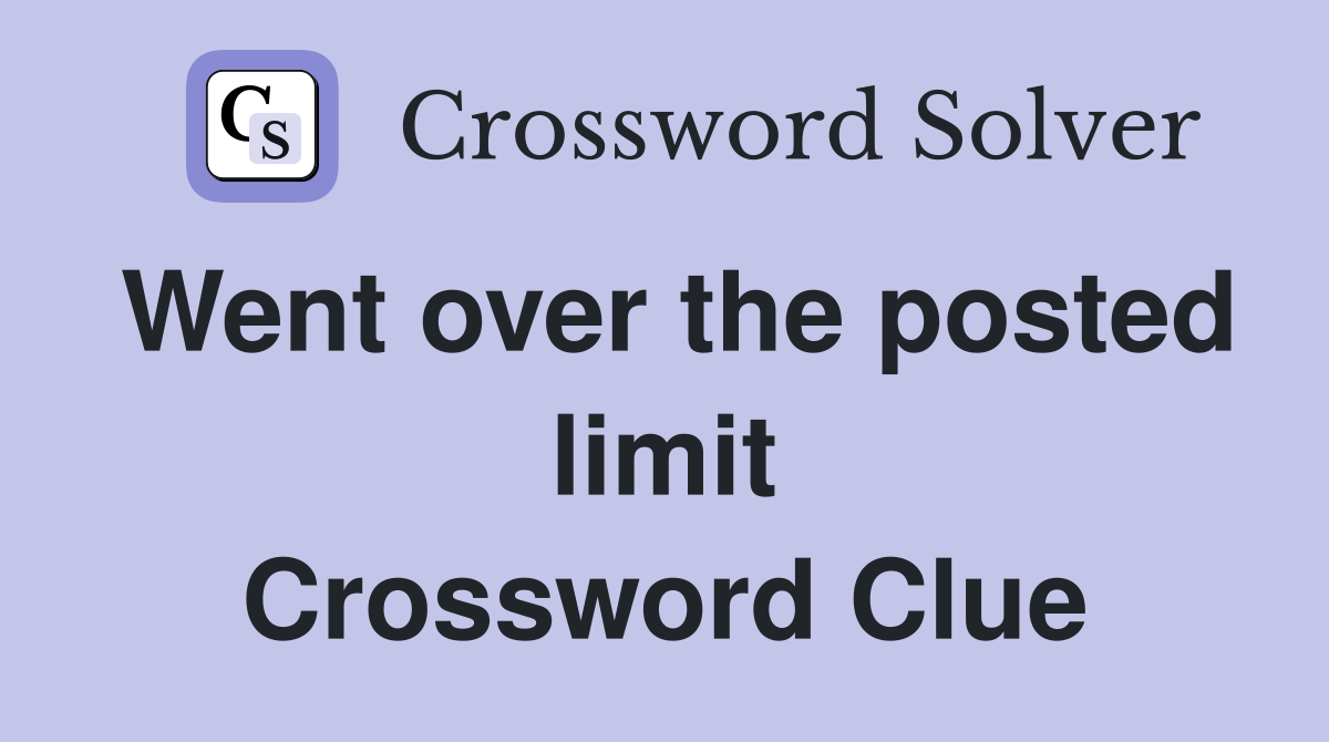 Went over the posted limit Crossword Clue