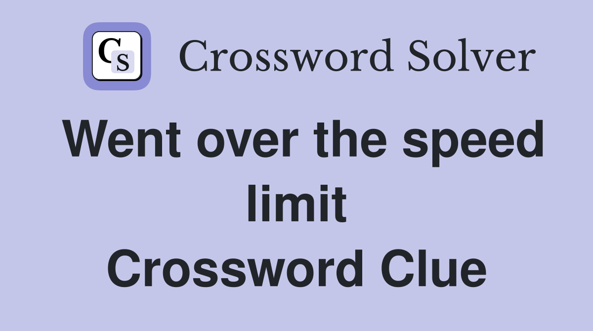 Went over the speed limit Crossword Clue