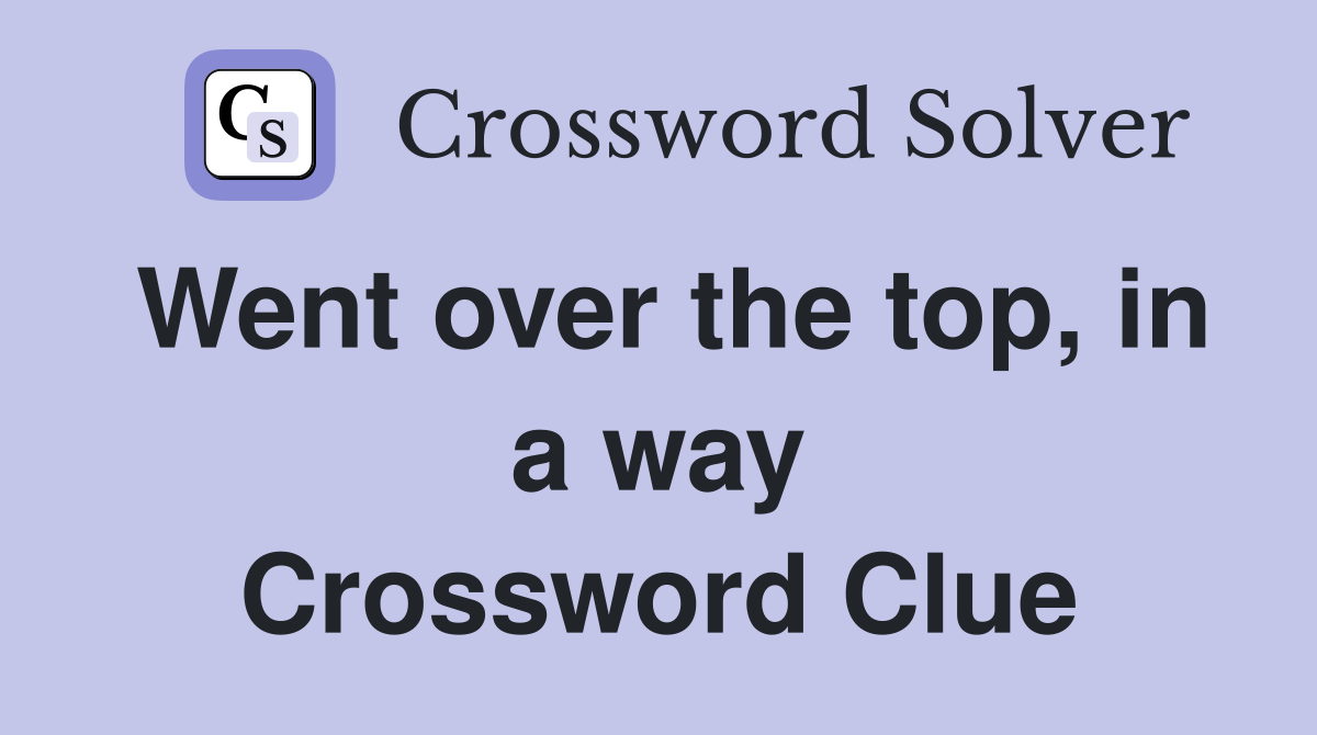 Went over the top, in a way Crossword Clue