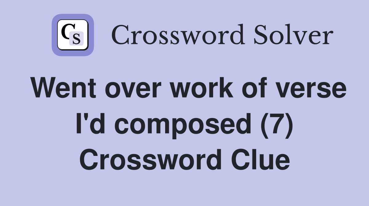 Went over work of verse I'd composed (7) Crossword Clue