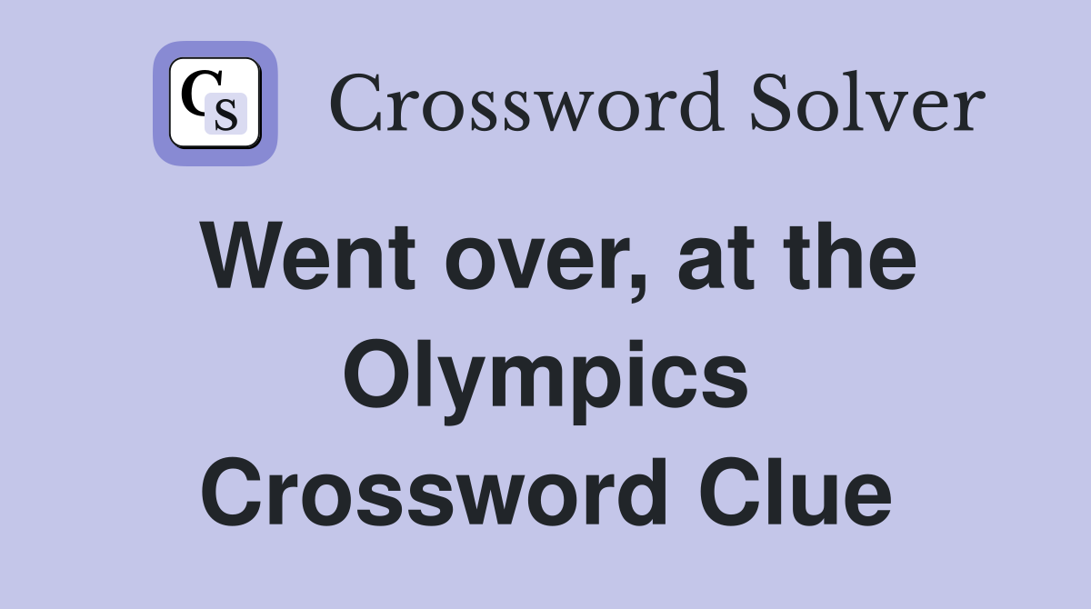 Went over, at the Olympics Crossword Clue