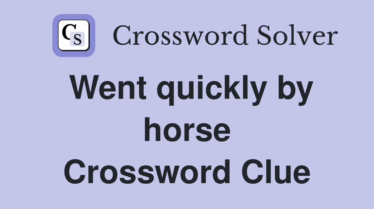 Went quickly by horse Crossword Clue