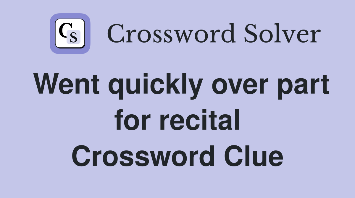 Went quickly over part for recital Crossword Clue