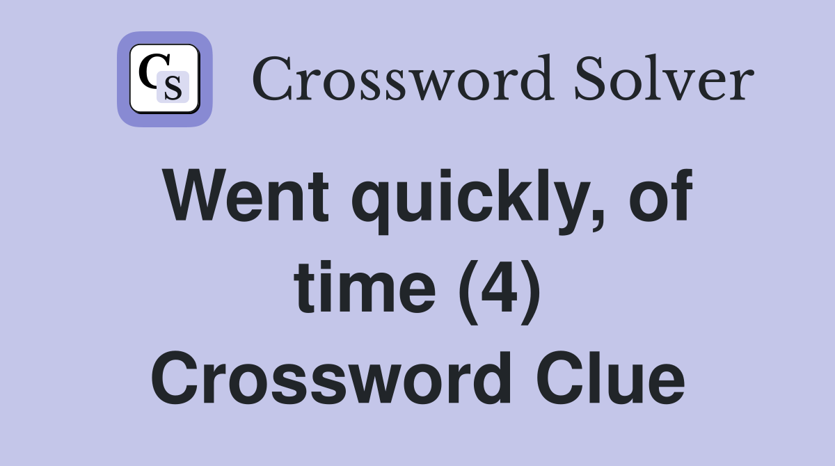 Went quickly, of time (4) Crossword Clue