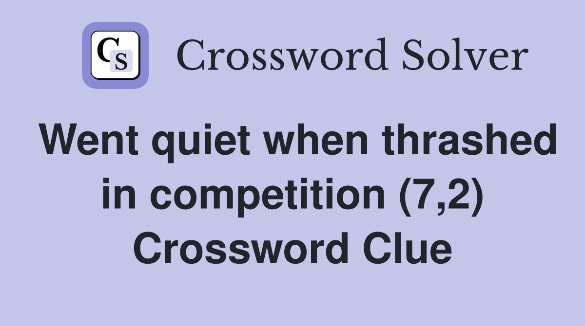 Went quiet when thrashed in competition (7,2) Crossword Clue