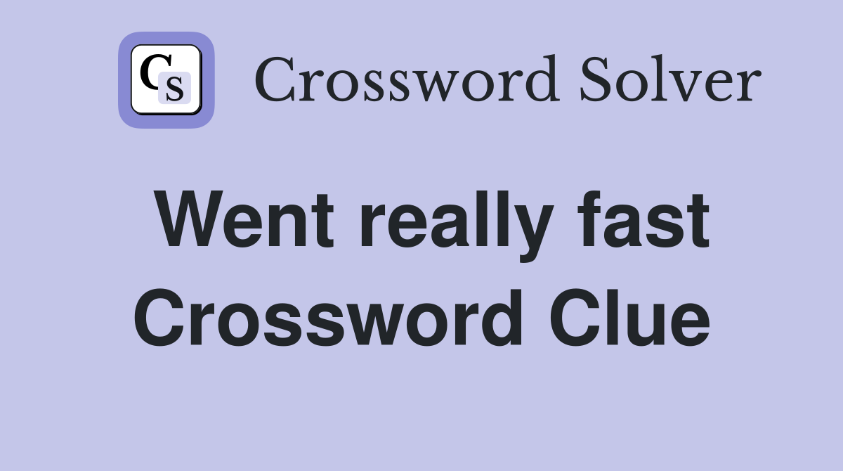 Went really fast Crossword Clue