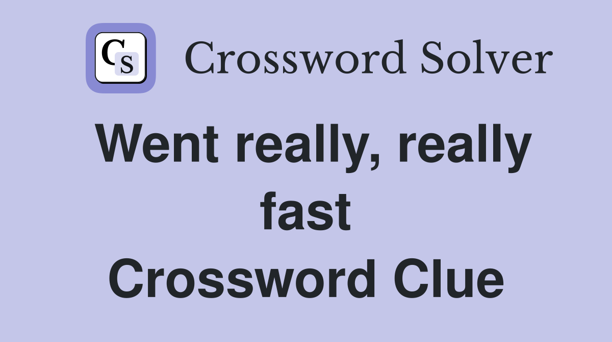 Went really, really fast Crossword Clue