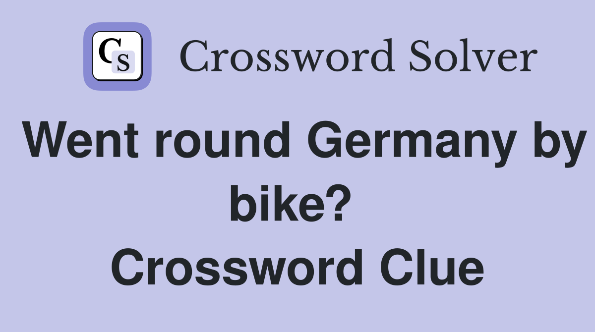 Went round Germany by bike?  Crossword Clue