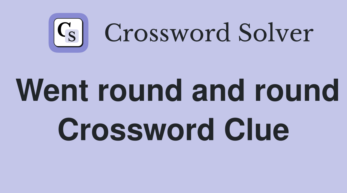 Went round and round Crossword Clue