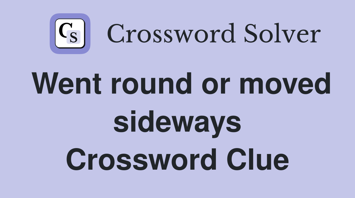 Went round or moved sideways Crossword Clue