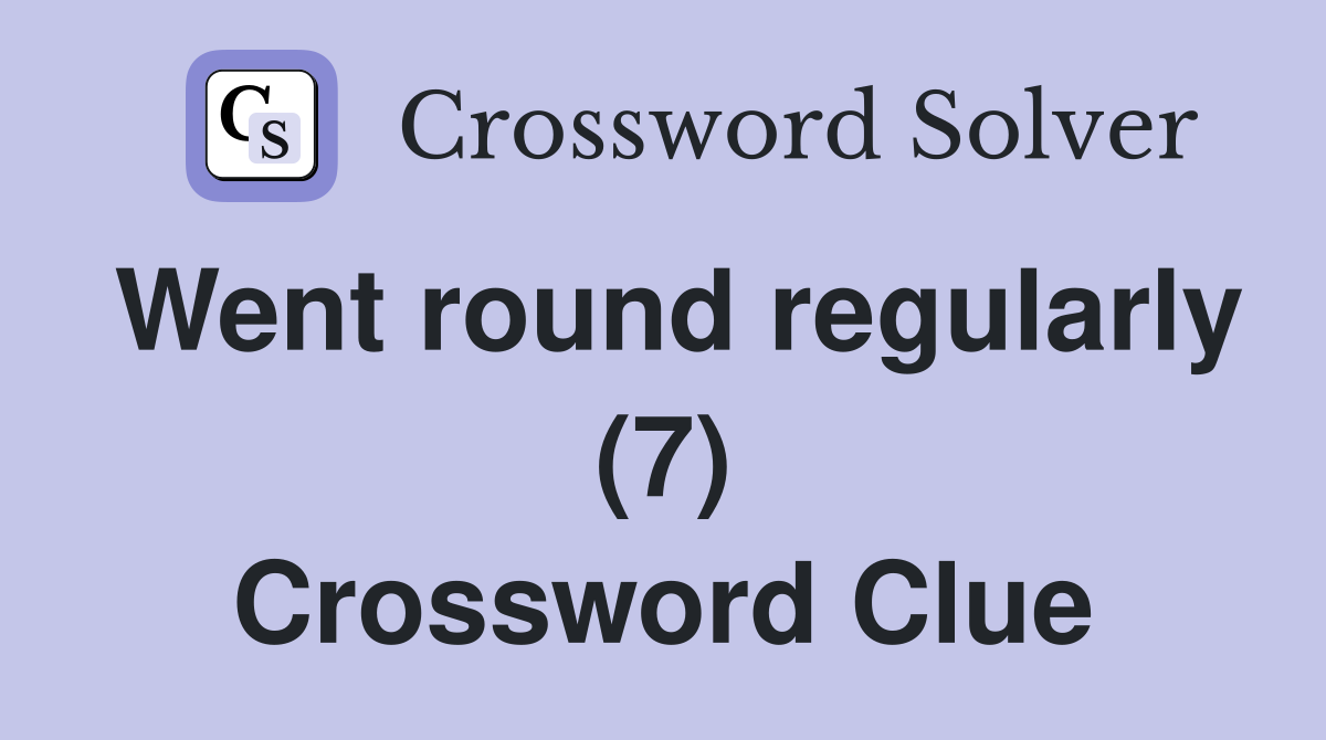 Went round regularly (7) Crossword Clue