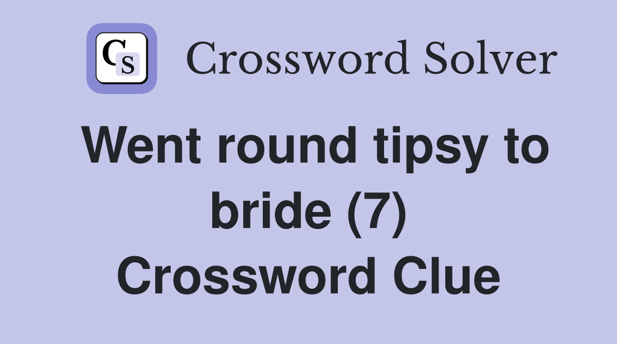 Went round tipsy to bride (7) Crossword Clue