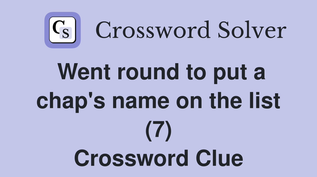 Went round to put a chap's name on the list (7) Crossword Clue