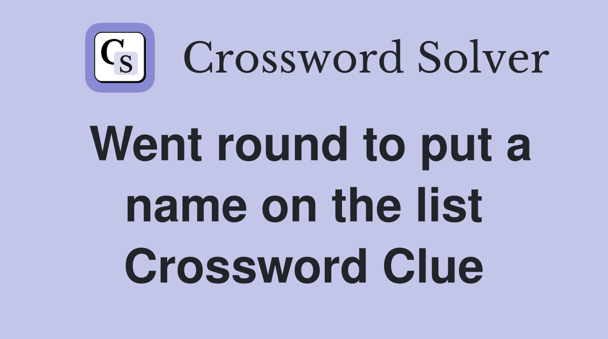 Went round to put a name on the list Crossword Clue