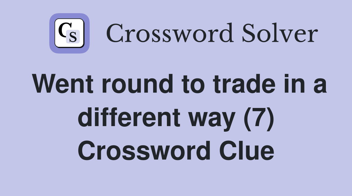Went round to trade in a different way (7) Crossword Clue