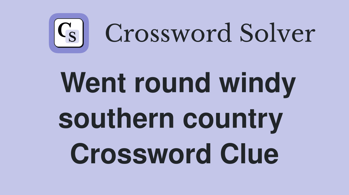 Went round windy southern country  Crossword Clue