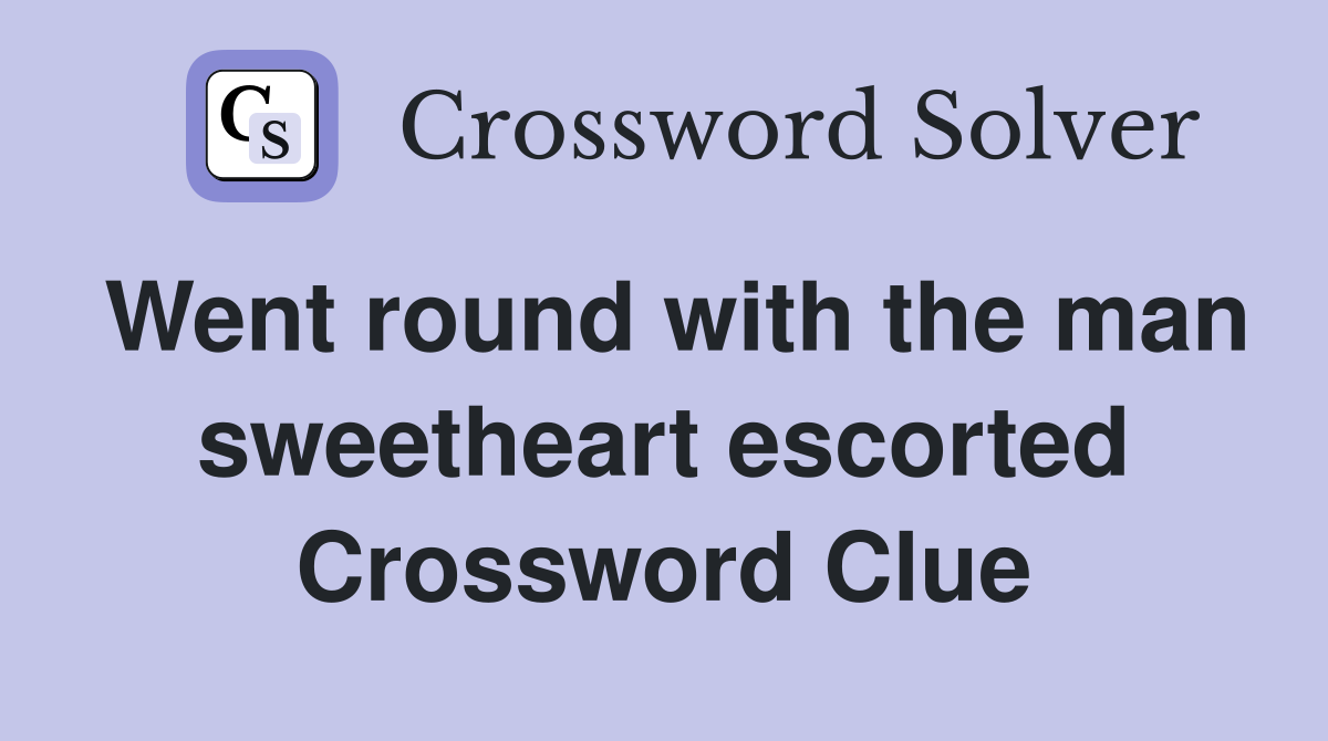 Went round with the man sweetheart escorted Crossword Clue