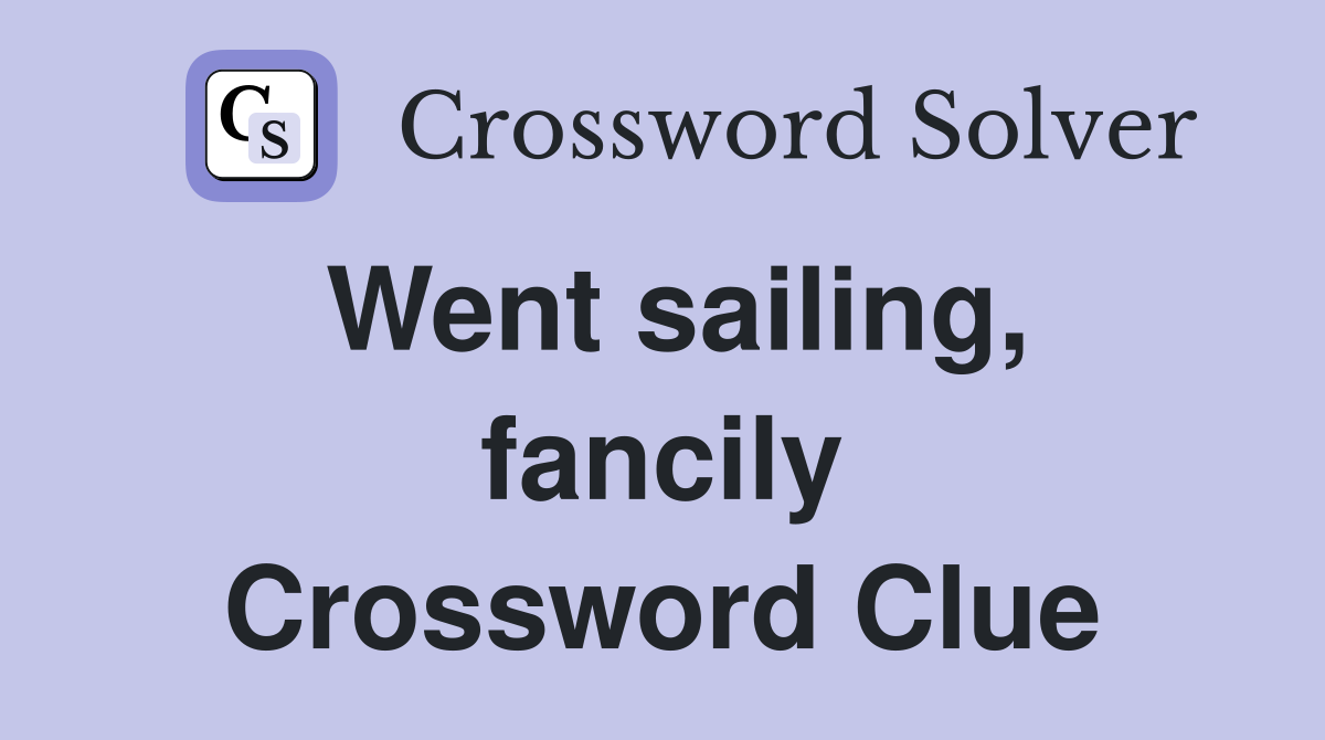 Went sailing, fancily Crossword Clue