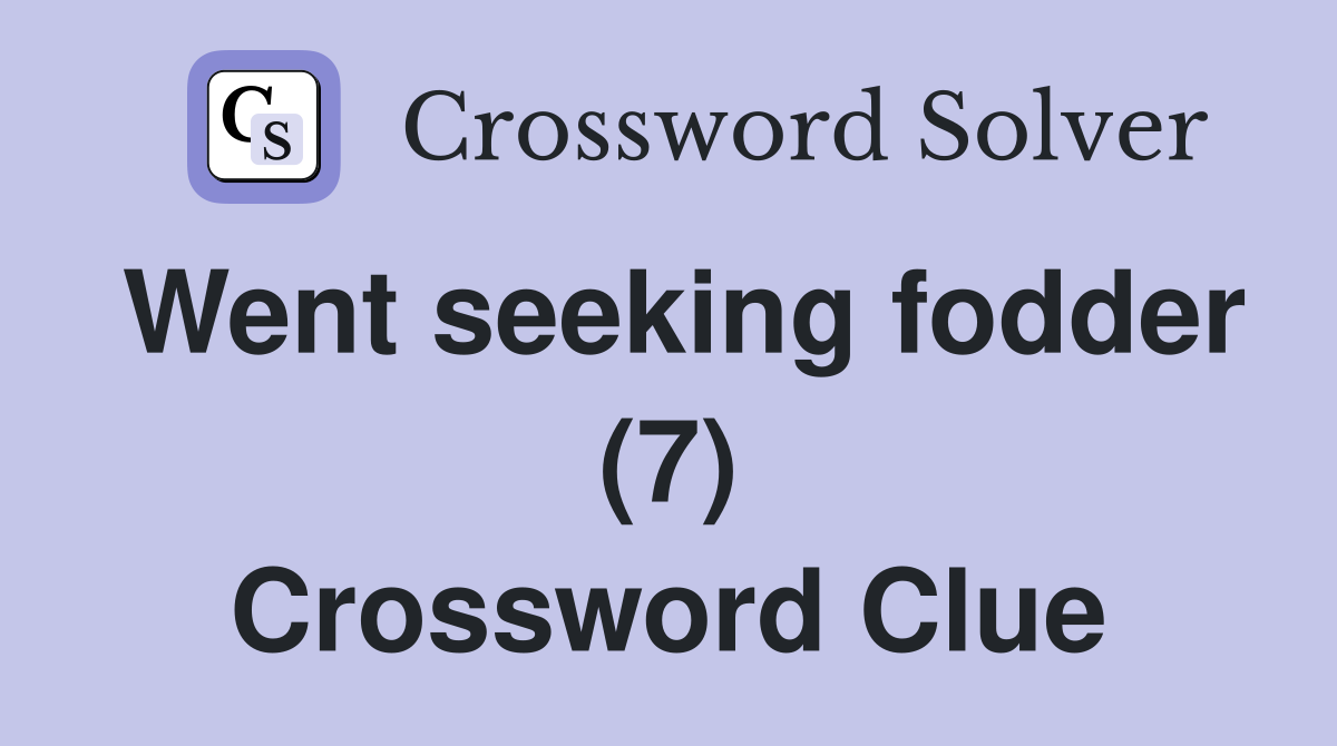 Went seeking fodder (7) Crossword Clue
