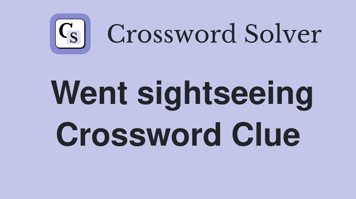 Went sightseeing Crossword Clue