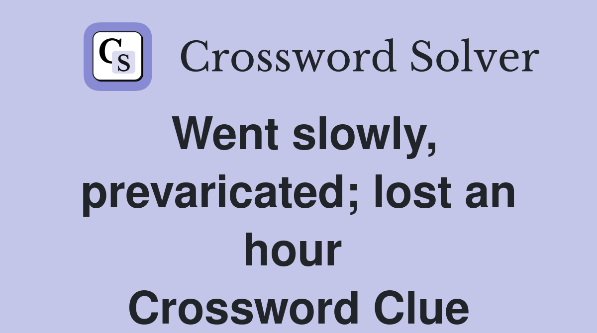 Went slowly, prevaricated; lost an hour  Crossword Clue