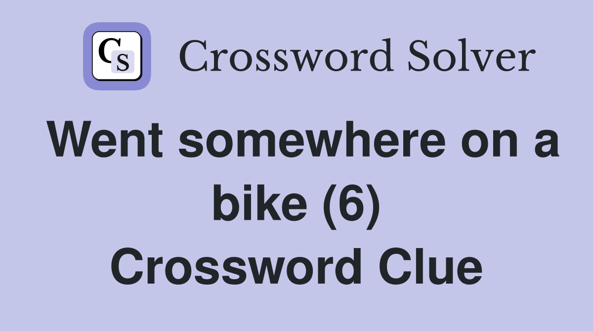 Went somewhere on a bike (6) Crossword Clue