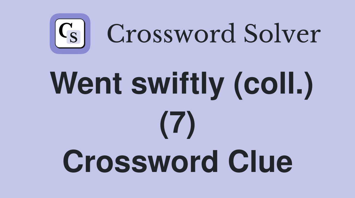 Went swiftly (coll.) (7) Crossword Clue