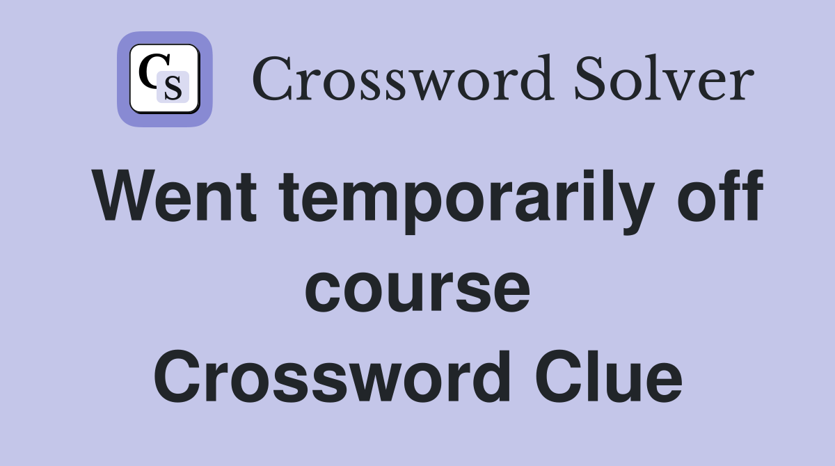 Went temporarily off course Crossword Clue