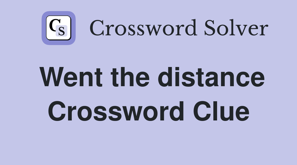 Went the distance Crossword Clue