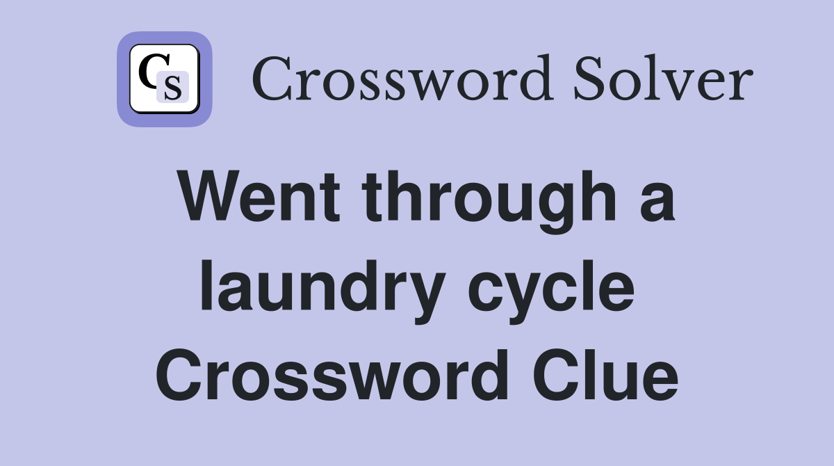 Went through a laundry cycle Crossword Clue