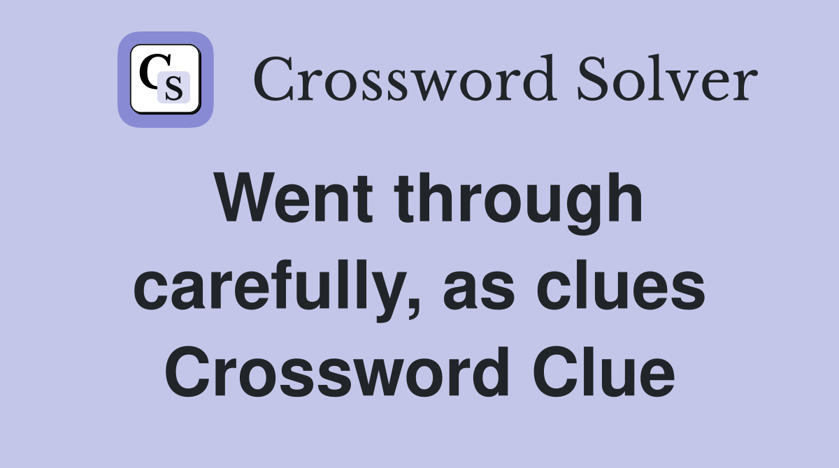 Went through carefully, as clues Crossword Clue