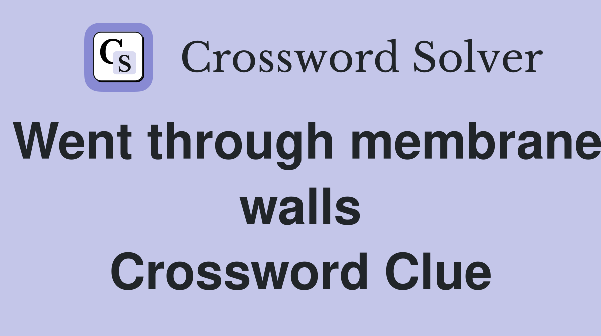 Went through membrane walls Crossword Clue
