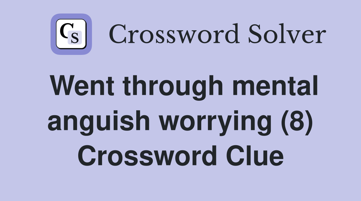 Went through mental anguish worrying (8) Crossword Clue