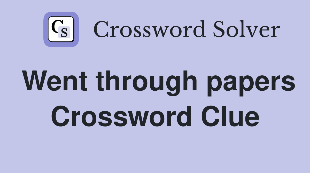 Went through papers Crossword Clue