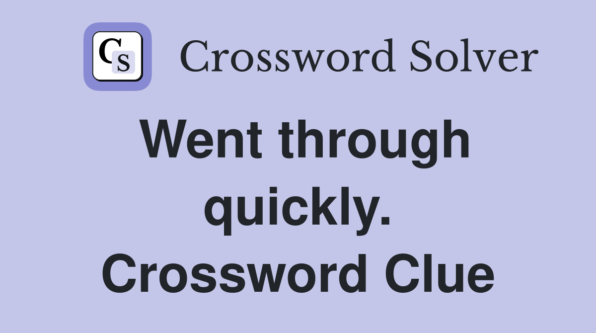 Went through quickly. Crossword Clue