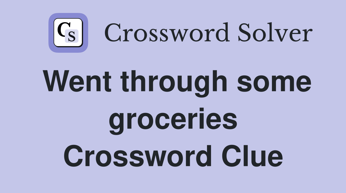Went through some groceries Crossword Clue