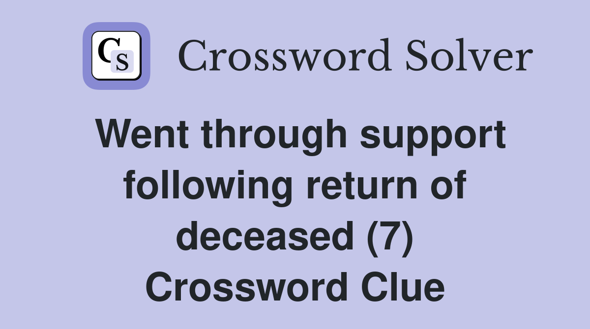 Went through support following return of deceased (7) Crossword Clue