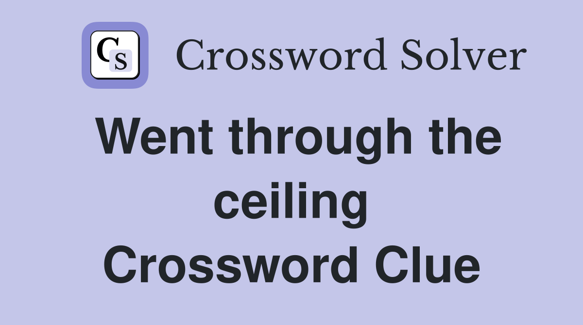 Went through the ceiling Crossword Clue